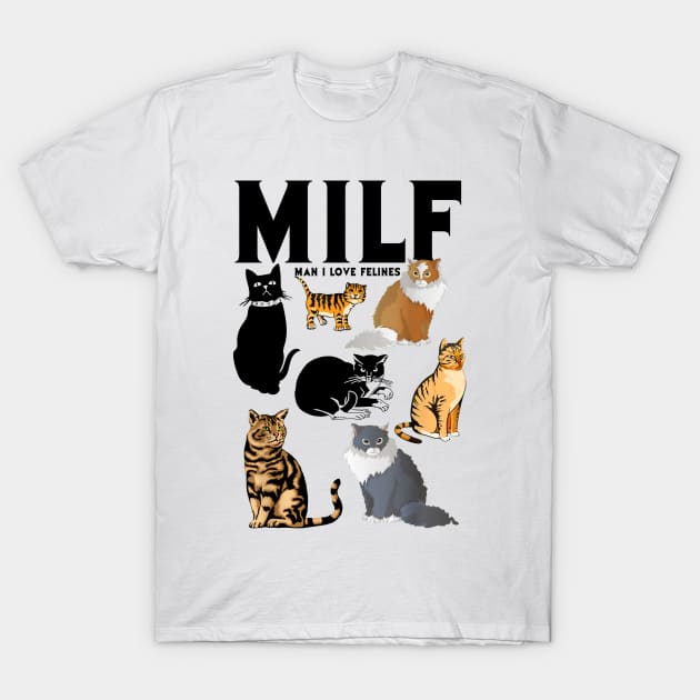 MILF Man I Love Felines Cat Pet T-Shirt by Name&God